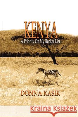 Kenya: A Priority on My Bucket List Kasik, Donna 9781935434634 Global Educational Advance, Inc. - książka