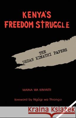 Kenya's Freedom Struggle: The Dedan Kimathi Papers Maina Wa Kinyatti 9781439226834 Booksurge Publishing - książka