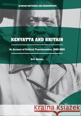 Kenyatta and Britain: An Account of Political Transformation, 1929-1963 Maloba, W. O. 9783319845159 Palgrave MacMillan - książka