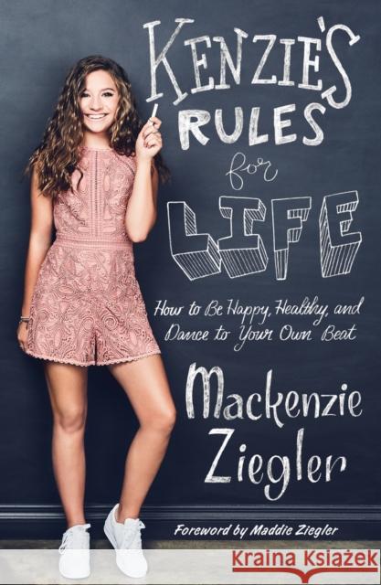 Kenzie's Rules for Life: How to Be Happy, Healthy, and Dance to Your Own Beat MacKenzie Ziegler 9781501183577 Gallery Books - książka