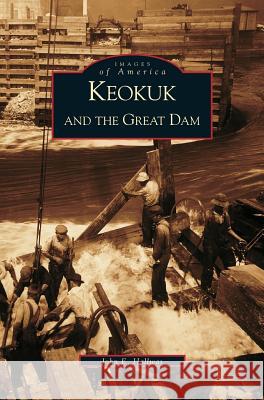 Keokuk and the Great Dam John Hallwas 9781531604646 Arcadia Publishing Library Editions - książka