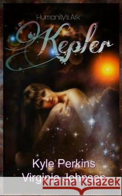 Kepler: Humanity's Ark Kyle Perkins Virginia Johnson 9781544816432 Createspace Independent Publishing Platform - książka