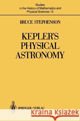 Kepler's Physical Astronomy Bruce Stephenson 9781461387398 Springer - książka