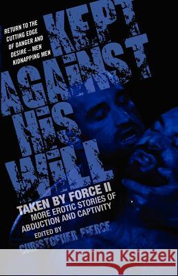 Kept Against His Will: Taken By Force Ii: More Erotic Stories of Abduction and Captivity Christopher Pierce 9781613030196 STARbooks Press - książka