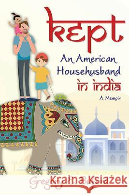 Kept: An American Househusband in India Gregory E. Buford 9780999302811 Moontower Press - książka