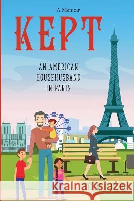 Kept: An American Househusband in Paris Gregory E. Buford 9780999302842 Moontower Press - książka