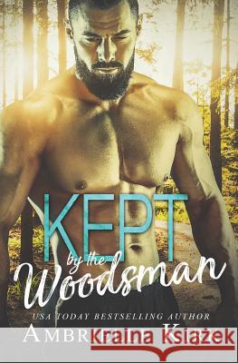 Kept by the Woodsman Ambrielle Kirk 9781721537440 Createspace Independent Publishing Platform - książka