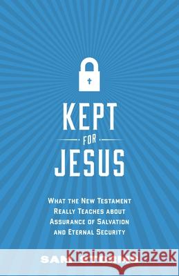Kept for Jesus: What the New Testament Really Teaches about Assurance of Salvation and Eternal Security Sam Storms 9781433542022 Crossway - książka