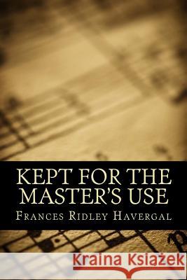 Kept for the Master's Use Frances Ridley Havergal 9781495384820 Createspace - książka