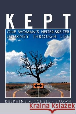 Kept: One Woman's Helter-Skelter Journey Through Life Brown, Delphine Mitchell 9781465309761 Xlibris Corporation - książka