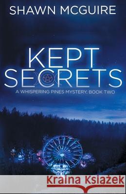 Kept Secrets: A Whispering Pines Mystery, Book 2 Shawn McGuire 9781979311021 Createspace Independent Publishing Platform - książka