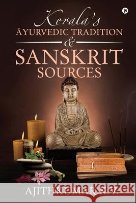 Kerala's Āyurvedic Tradition and Sanskrit Sources Ajithkumar K V 9781648699931 Notion Press - książka