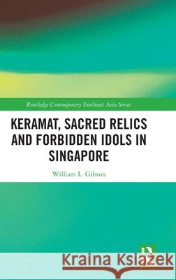 Keramat, Sacred Relics and Forbidden Idols in Singapore William L. Gibson 9781032785882 Routledge - książka