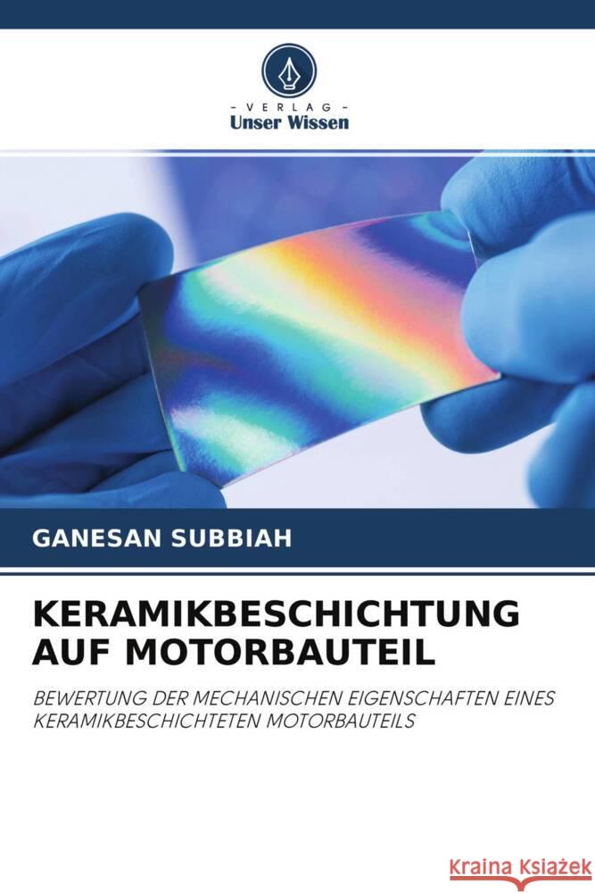 KERAMIKBESCHICHTUNG AUF MOTORBAUTEIL Subbiah, Ganesan 9786204754185 Verlag Unser Wissen - książka