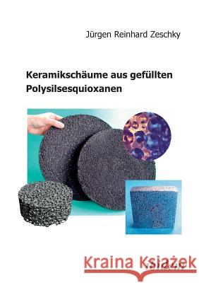 Keramiksch�ume aus gef�llten Polysilsesquioxanen. Jurgen R Zeschky 9783898214681 Ibidem Press - książka