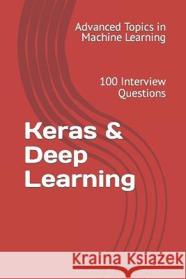 Keras & Deep Learning: 100 Interview Questions X Y Wang   9798395274120 Independently Published - książka