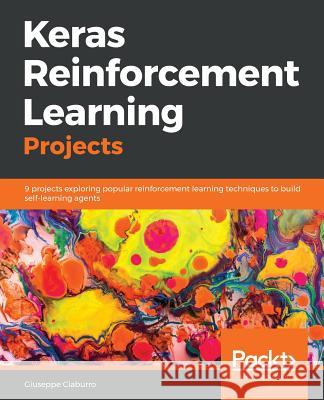 Keras Reinforcement Learning Projects Giuseppe Ciaburro 9781789342093 Packt Publishing - książka