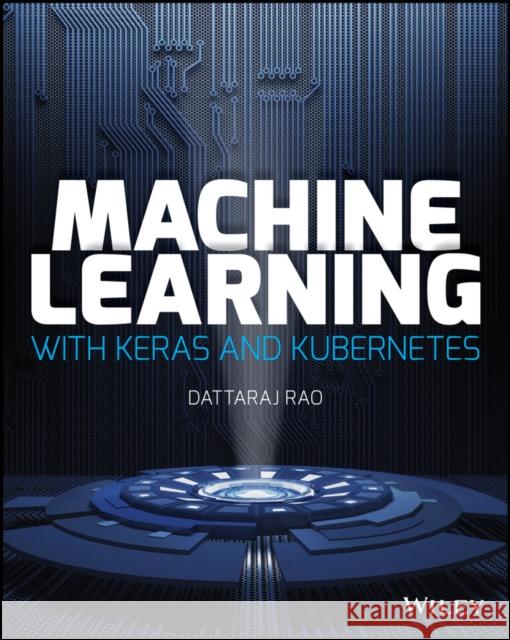 Keras to Kubernetes: The Journey of a Machine Learning Model to Production Rao, Dattaraj 9781119564836 Wiley - książka