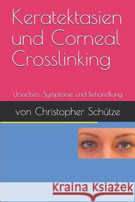 Keratektasien, Corneal Crosslinking: Ursachen, Symptome Und Behandlung Christopher Schutz 9781794227125 Independently Published - książka