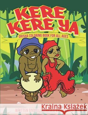 Kere Kere Ya: Orisha Coloring Book For All Ages Oba Olff Oba Olff Nirvanda Simm-Smith 9780578744308 Omidina Productions - książka