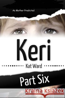 Keri Volume 6: As Mother Predicted Kat Ward 9781530809479 Createspace Independent Publishing Platform - książka