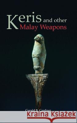 Keris and Other Malay Weapons Gerald B. Gardner 9789745242326 Orchid Press - książka