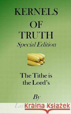 Kernels of Truth Special Edition: The Tithe is the Lord's Grainger, Larry J. 9781530351954 Createspace Independent Publishing Platform - książka