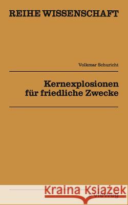 Kernexplosionen Für Friedliche Zwecke Volkmar, Schuricht 9783528068318 Vieweg+teubner Verlag - książka