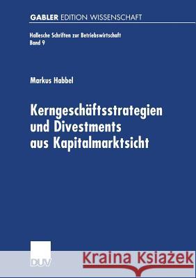 Kerngeschäftsstrategien Und Divestments Aus Kapitalmarktsicht Habbel, Markus 9783824471614 Deutscher Universitatsverlag - książka