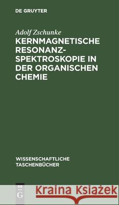 Kernmagnetische Resonanzspektroskopie in Der Organischen Chemie Adolf Zschunke 9783112568293 De Gruyter - książka