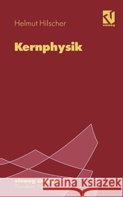 Kernphysik Helmut Hilscher 9783528072780 Vieweg+teubner Verlag - książka