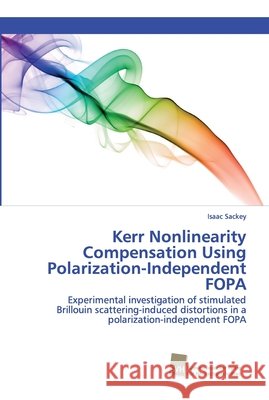 Kerr Nonlinearity Compensation Using Polarization-Independent FOPA Isaac Sackey 9786202323147 Sudwestdeutscher Verlag Fur Hochschulschrifte - książka
