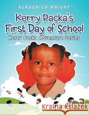 Kerry Packa'S First Day of School: Kerry Packa Adventure Series Kerounica Wright 9781546295907 Authorhouse UK - książka