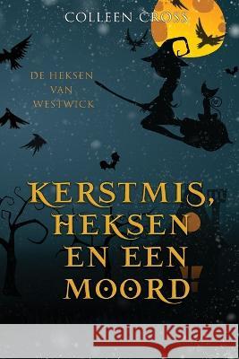 Kerstmis, Heksen en een Moord: een paranormale detectiveroman Colleen Cross   9781778660436 Slice Publishing - książka