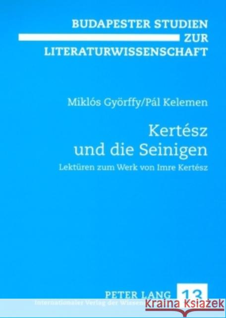 Kertész Und Die Seinigen: Lektueren Zum Werk Von Imre Kertész Orosz, Magdolna 9783631574775 Peter Lang Gmbh, Internationaler Verlag Der W - książka