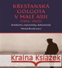 Křesťanská Golgota v Malé Asii (1914-1923) Michal Řoutil 9788074656293 Pavel Mervart - książka