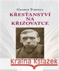 Křesťanství na křižovatce George Tyrrell 9788073253936 Centrum pro studium demokracie - książka