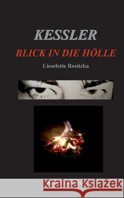 Kessler: Blick in die Hölle Rositzka, Lieselotte 9783751919784 Books on Demand - książka