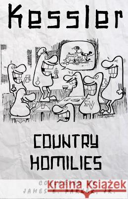 Kessler Country Homilies MR James E. Parke 9781507555811 Createspace - książka