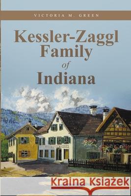 Kessler-Zaggl Family of Indiana Victoria M. Green 9781716396168 Lulu.com - książka