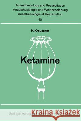 Ketamine: Bericht Über Das Internationale Symposion Am 23. Und 24. Februar 1968 in Mainz Kreuscher, H. 9783540044123 Not Avail - książka