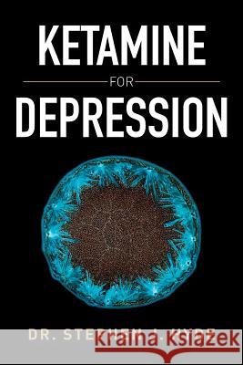 Ketamine for Depression Dr Stephen J. Hyde 9781503509542 Xlibris Corporation - książka