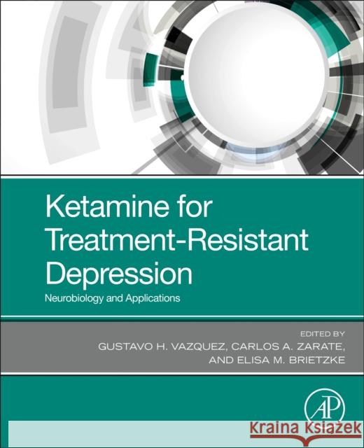 Ketamine for Treatment-Resistant Depression: Neurobiology and Applications Gustavo H. Vazquez Carlos A. Zarate Elisa Brietzke 9780128210338 Academic Press - książka