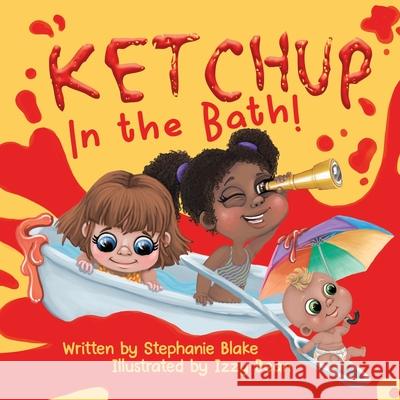 Ketchup in the Bath Stephanie Blake Izzy Bean Carolyn And Paul Tattem 9781915535818 Izzy and Jack - książka