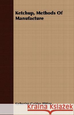 Ketchup, Methods of Manufacture Bitting, Katherine Golden 9781408675526 Buchanan Press - książka