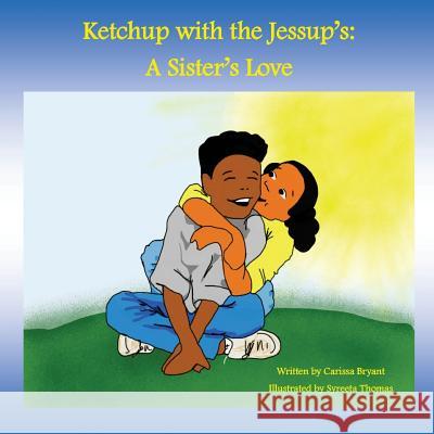Ketchup with the Jessup's: : A Sister's Love Syreeta Thomas Carissa Bryant 9781545563700 Createspace Independent Publishing Platform - książka