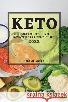 Keto2022: Recettes Cétogènes Novatrices Et Délicieuses Abate, Jerome 9781804508084 Jerome Abate - książka