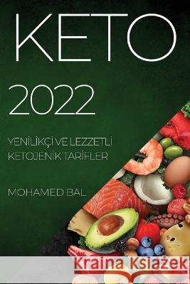 Keto 2022: Yenİlİkçİ Ve Lezzetlİ Ketojenİk Tarİfler Bal, Mohamed 9781804509821 Mohamed Bal - książka