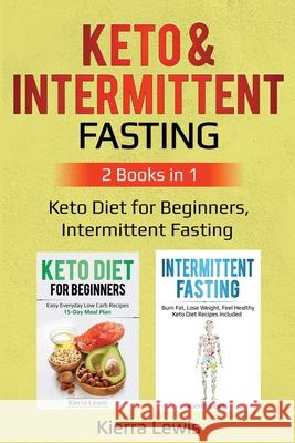 Keto & Intermittent Fasting: 2 Books in 1: Keto Diet for Beginners, Intermittent Fasting Kierra Lewis 9781087865850 Pg Publishing LLC - książka