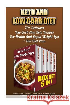 Keto And Low Carb Diet BOX SET 5 in 1: 70+ Delicious Low Carb And Keto Recipes For Health And Rapid Weight Loss+ Full Diet Plan: Low Carb Diet Plan, L Smith, Pamela Anne 9781519668486 Createspace Independent Publishing Platform - książka